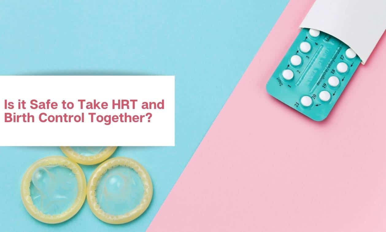 Is it Safe to Take HRT and Birth Control Together